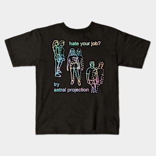 Hate Your Job Try Astral Projection Kids T-Shirt